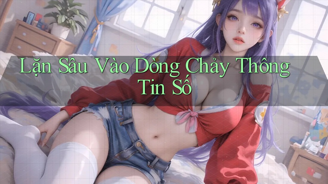 Lặn Sâu Vào Dòng Chảy Thông Tin Số Lặn Sâu Vào Dòng Chảy Thông Tin Số