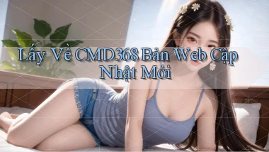lấy về cmd368 bản web cập nhật mới