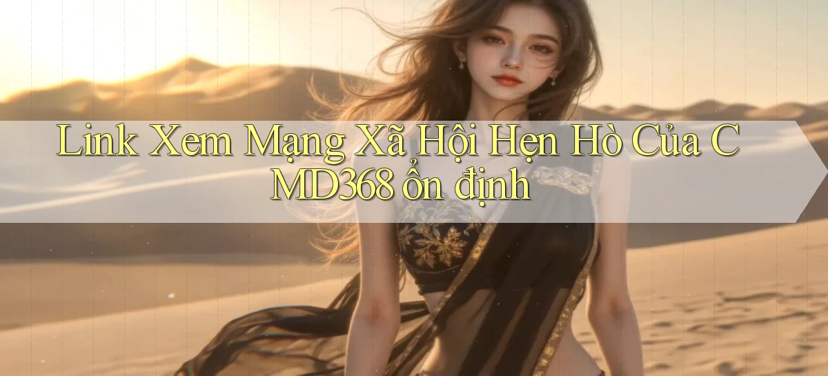 link xem mạng xã hội hẹn hò của cmd368 ổn định