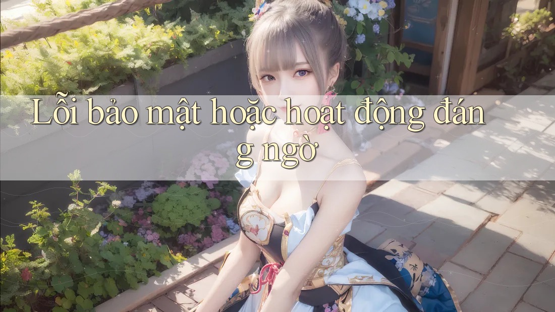 Lỗi bảo mật hoặc hoạt động đáng ngờ Lỗi bảo mật hoặc hoạt động đáng ngờ