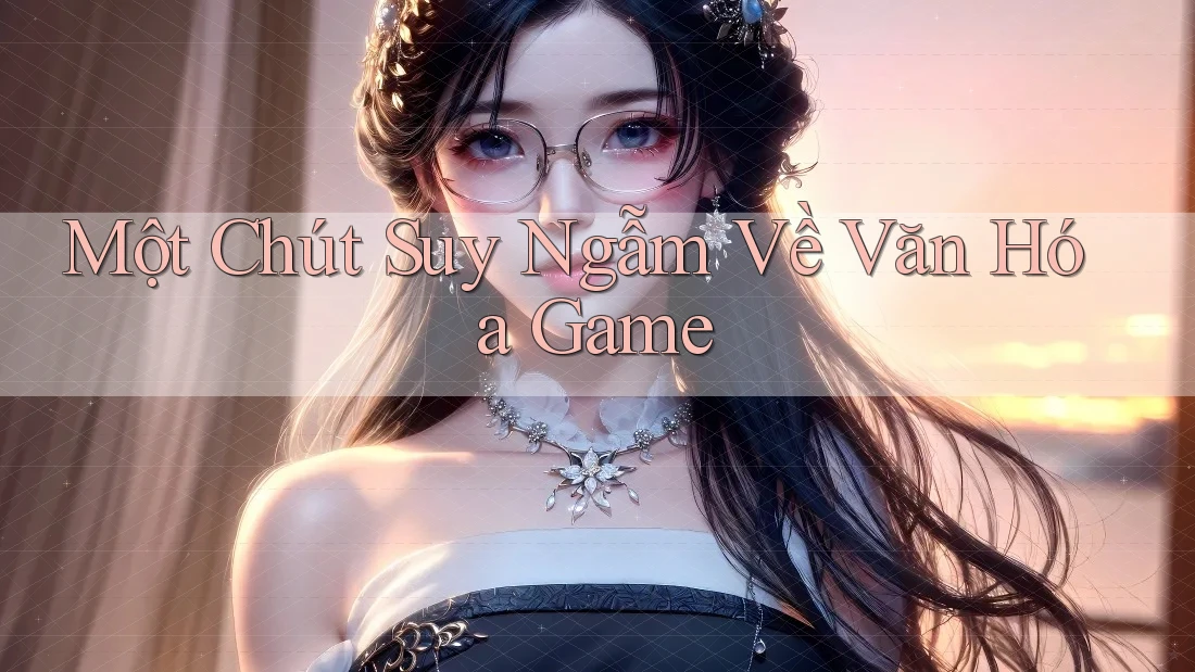 Một Chút Suy Ngẫm Về Văn Hóa Game