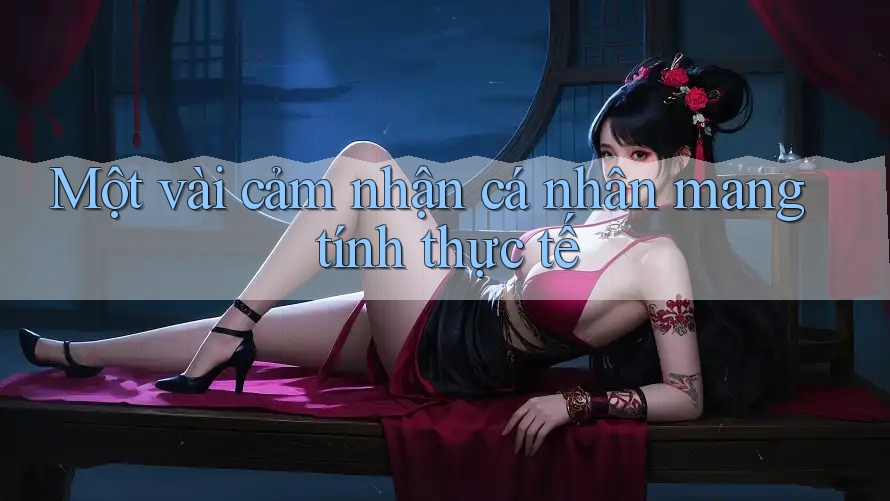 Một vài cảm nhận cá nhân mang tính thực tế Một vài cảm nhận cá nhân mang tính thực tế