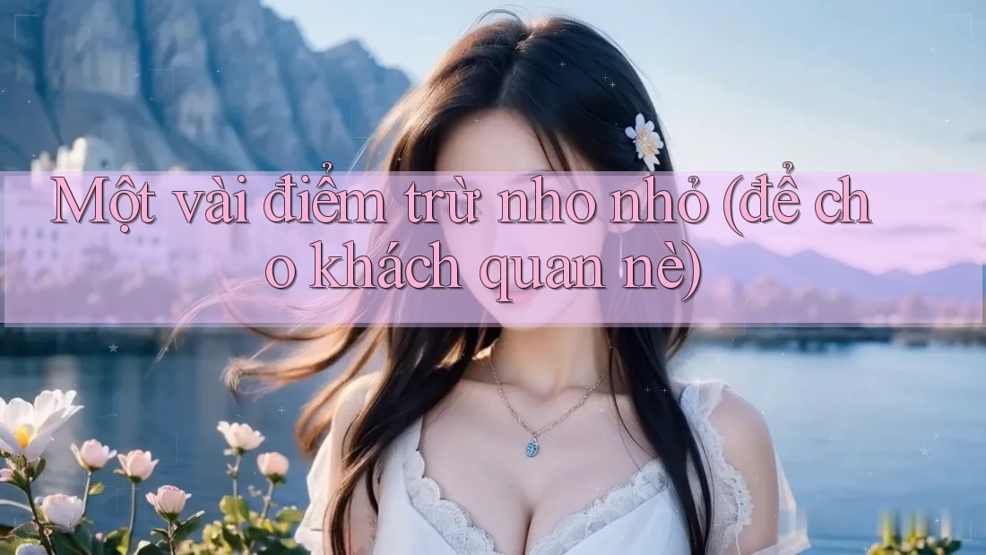 Một vài điểm trừ nho nhỏ (để cho khách quan nè) Một vài điểm trừ nho nhỏ (để cho khách quan nè)