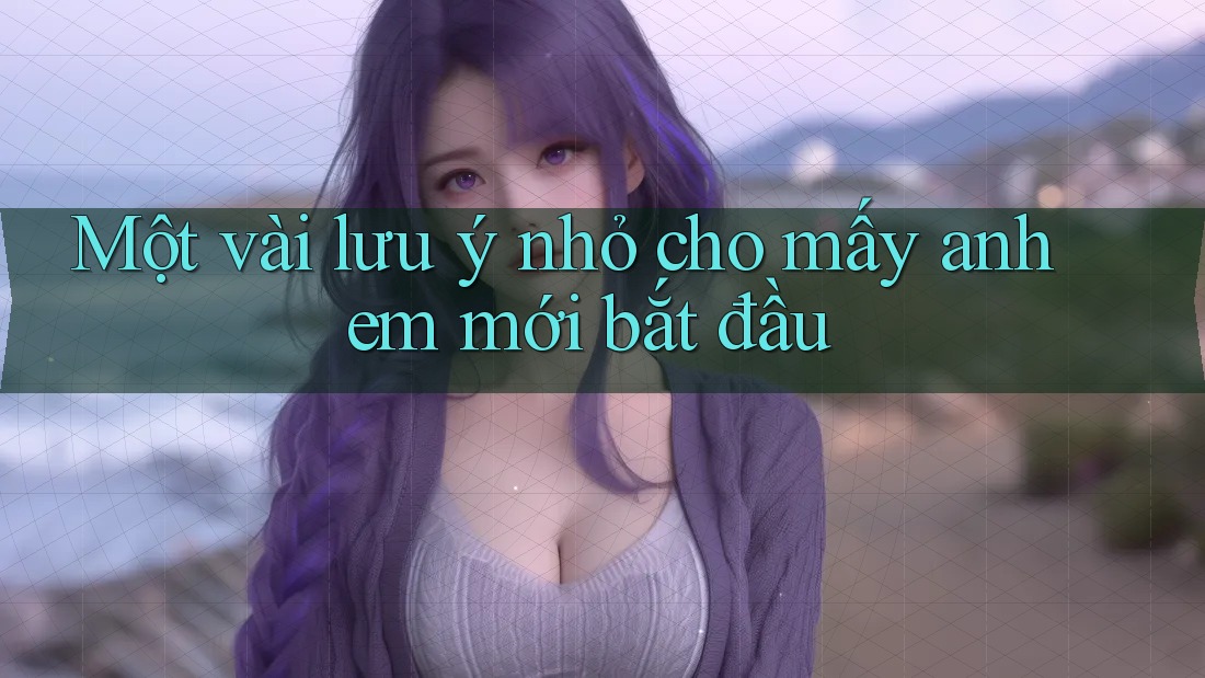 Một vài lưu ý nhỏ cho mấy anh em mới bắt đầu