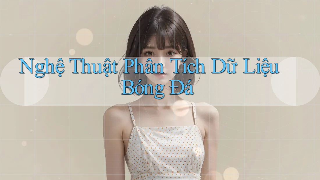 Nghệ Thuật Phân Tích Dữ Liệu Bóng Đá Nghệ Thuật Phân Tích Dữ Liệu Bóng Đá