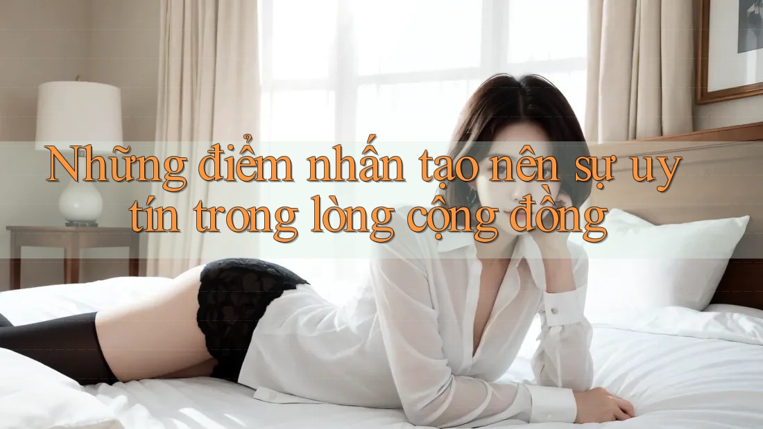 Những điểm nhấn tạo nên sự uy tín trong lòng cộng đồng