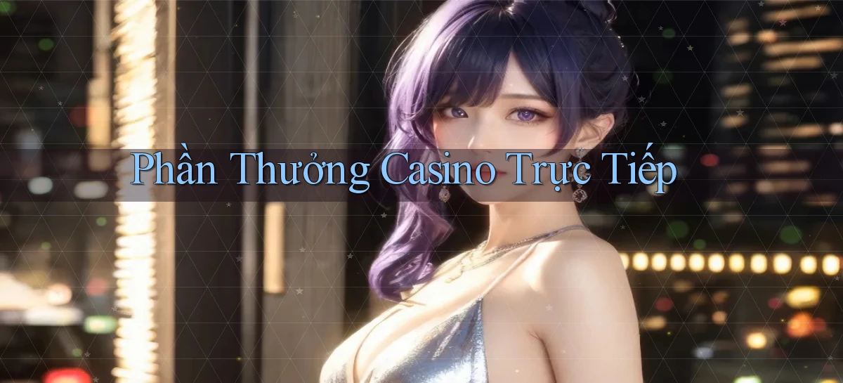 Phần thưởng Casino trực tiếp