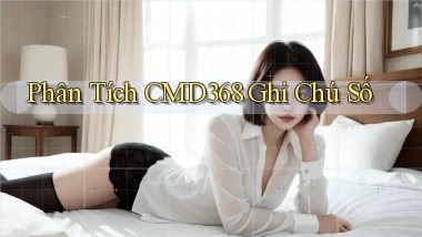 phân tích cmd368 ghi chú số