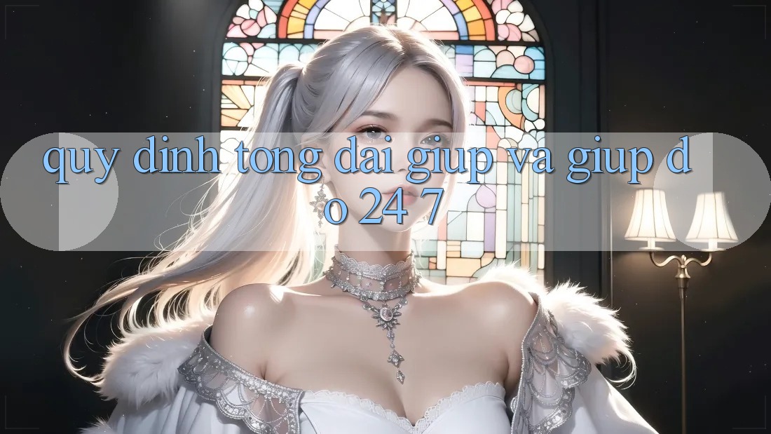 Quy định Tổng đài giúp Và Giúp đỡ 24/7 Quy định Tổng đài giúp Và Giúp đỡ 24/7