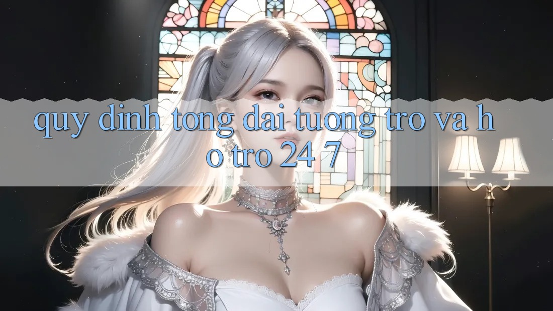 Quy định Tổng đài tương trợ Và Hỗ Trợ 24/7 Quy định Tổng đài tương trợ Và Hỗ Trợ 24/7
