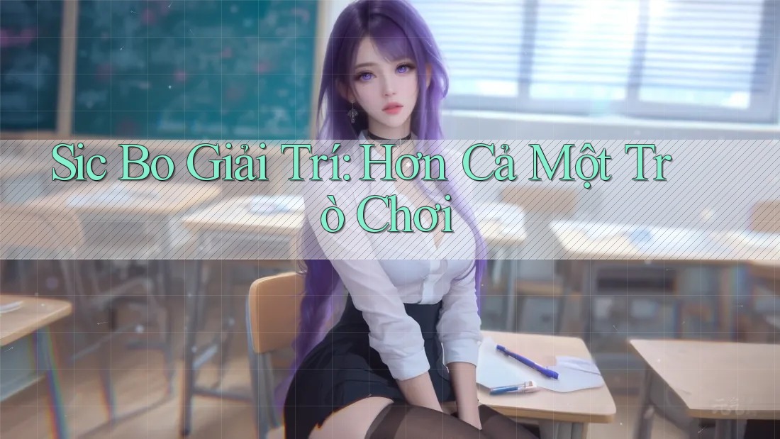 Sic Bo Giải Trí: Hơn Cả Một Trò Chơi Sic Bo Giải Trí: Hơn Cả Một Trò Chơi