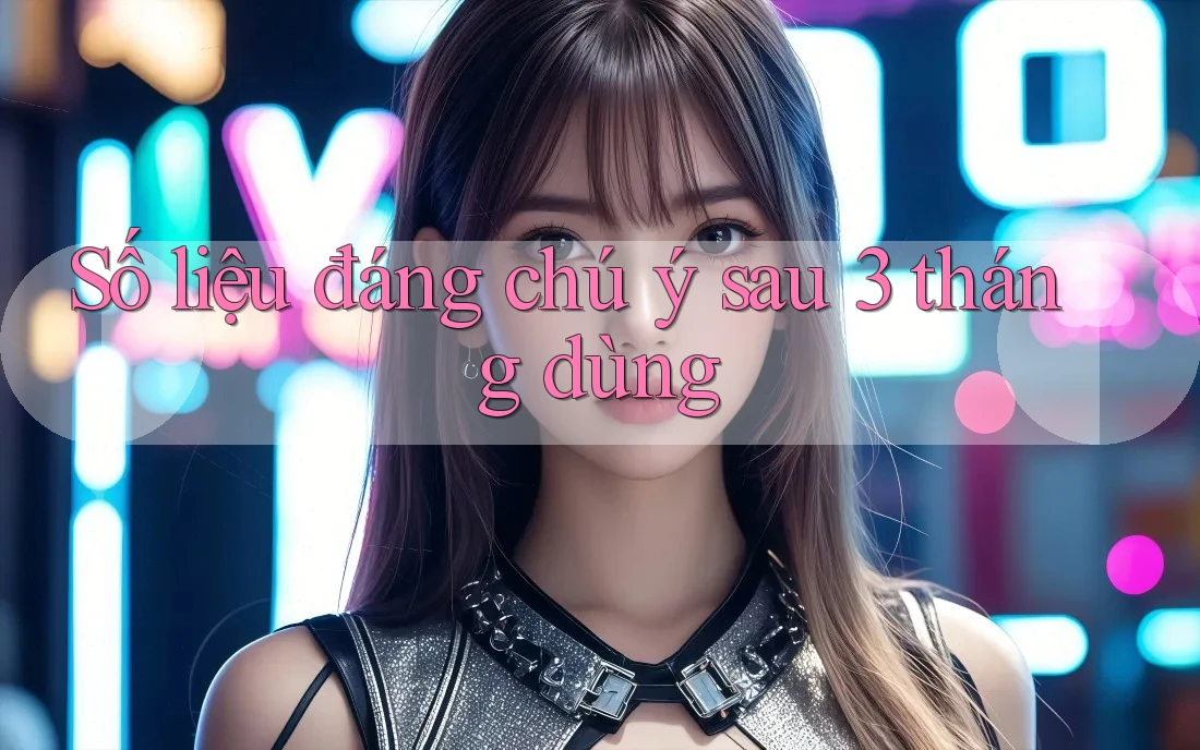 Số liệu đáng chú ý sau 3 tháng dùng