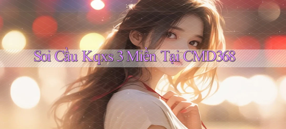 soi cầu kqxs 3 miền tại cmd368