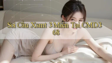 soi cầu xsmt 3 miền tại cmd368