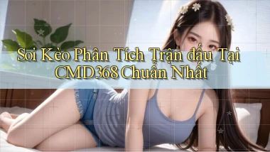 soi kèo phân tích trận đấu tại cmd368 chuẩn nhất