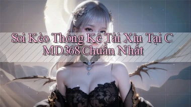soi kèo thống kê tài xỉu tại cmd368 chuẩn nhất