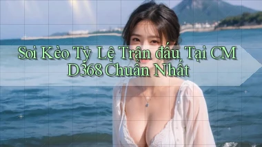 soi kèo tỷ lệ trận đấu tại cmd368 chuẩn nhất