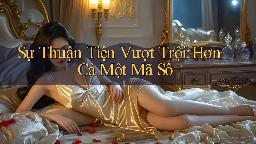 Sự Thuận Tiện Vượt Trội: Hơn Cả Một Mã Số Sự Thuận Tiện Vượt Trội: Hơn Cả Một Mã Số