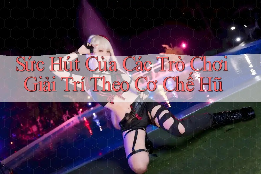 Sức Hút Của Các Trò Chơi Giải Trí Theo Cơ Chế Hũ Sức Hút Của Các Trò Chơi Giải Trí Theo Cơ Chế Hũ