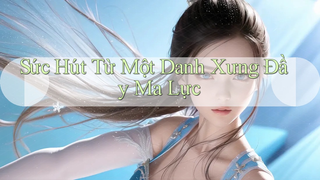 Sức Hút Từ Một Danh Xưng Đầy Ma Lực