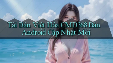 tải bản việt hóa cmd368 bản android cập nhật mới