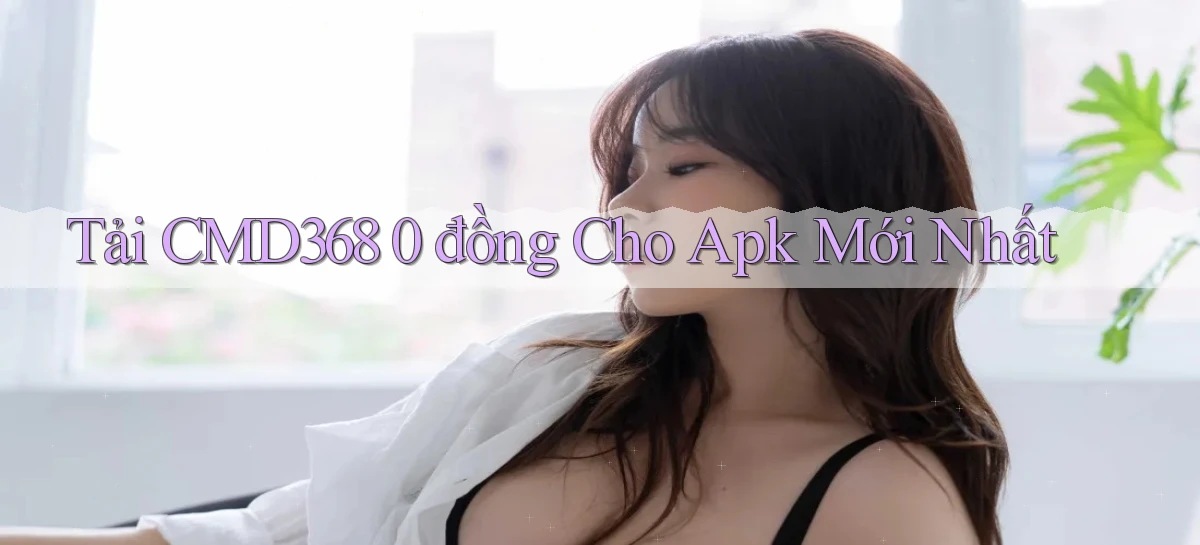 tải cmd368 0 đồng cho apk mới nhất