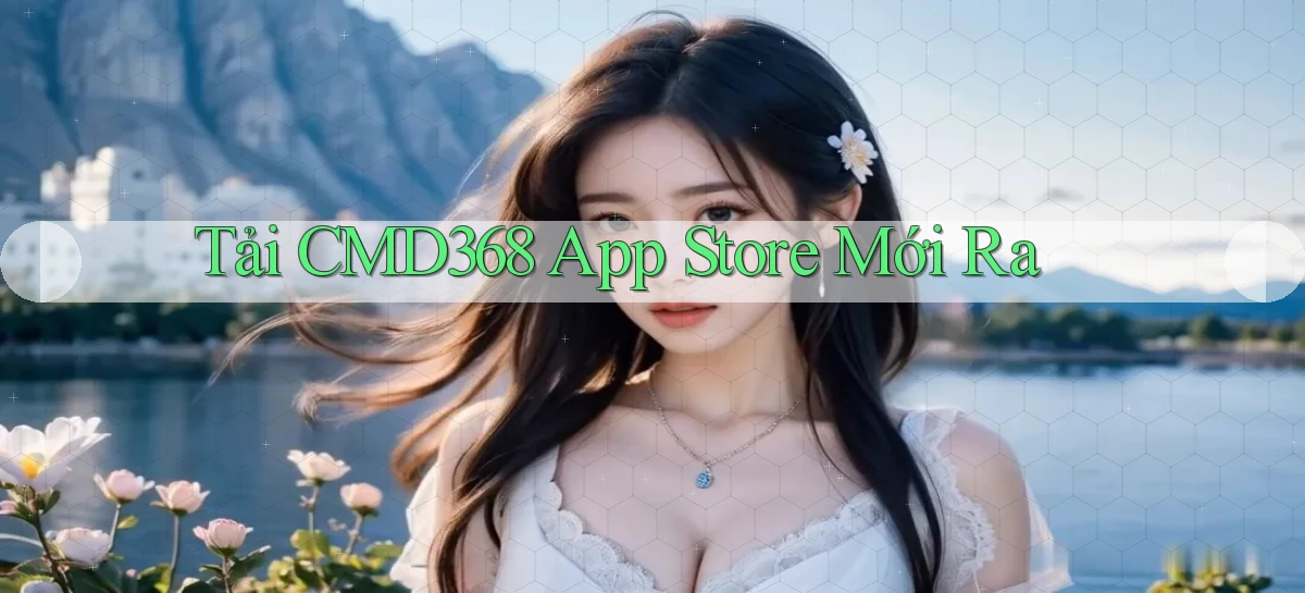 tải cmd368 app store mới ra