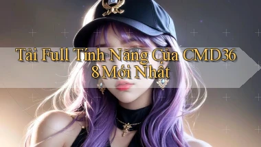 tải full tính năng của cmd368 mới nhất