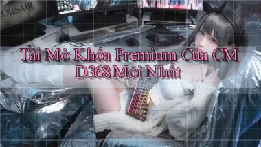 tải mở khóa premium của cmd368 mới nhất