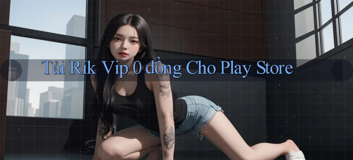 tải rik vip 0 đồng cho play store