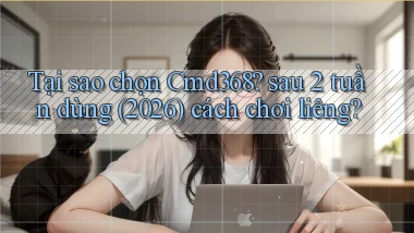 Tại sao chọn Cmd368 sau 2 tuần dùng (2026) cách chơi liêng