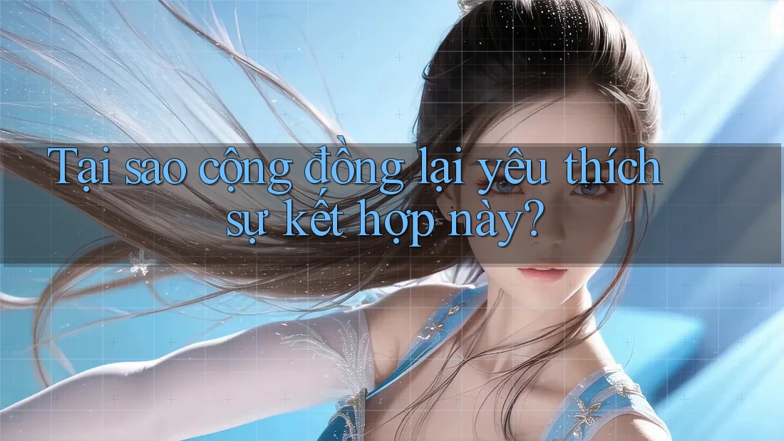 Tại sao cộng đồng lại yêu thích sự kết hợp này? Tại sao cộng đồng lại yêu thích sự kết hợp này?