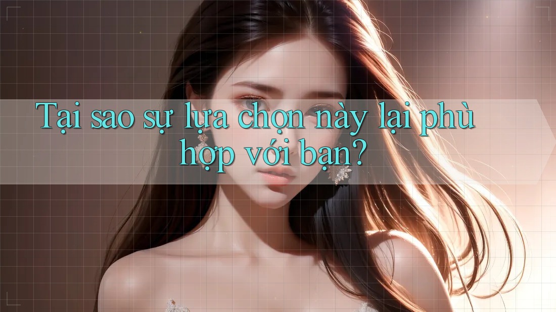 Tại sao sự lựa chọn này lại phù hợp với bạn? Tại sao sự lựa chọn này lại phù hợp với bạn?
