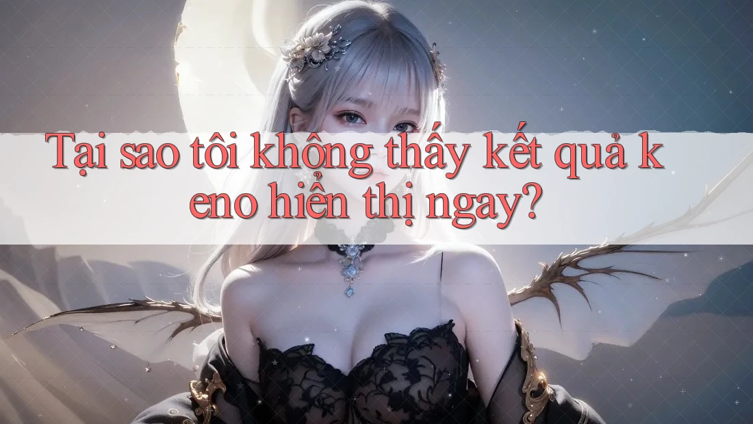 Tại sao tôi không thấy kết quả keno hiển thị ngay? Tại sao tôi không thấy kết quả keno hiển thị ngay?