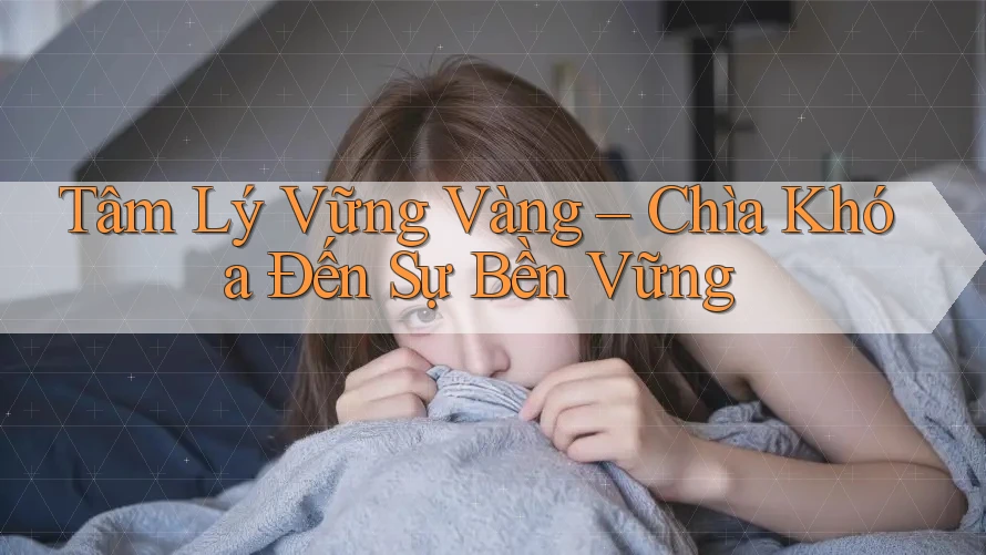 Tâm Lý Vững Vàng – Chìa Khóa Đến Sự Bền Vững