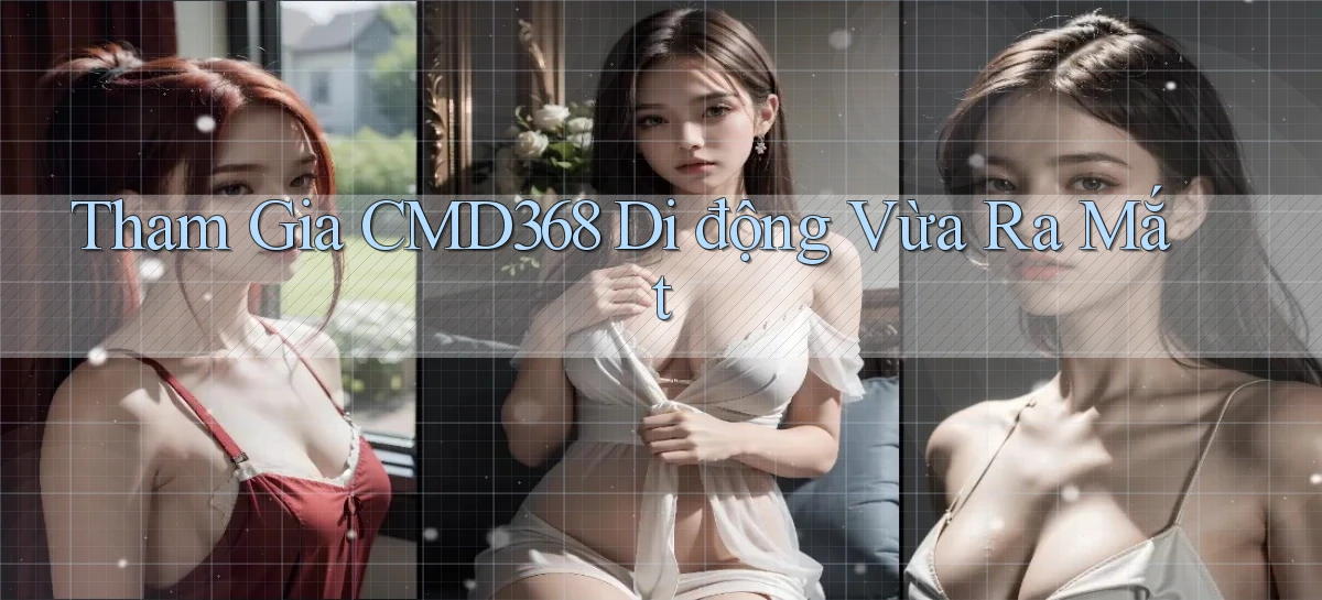 tham gia cmd368 di động vừa ra mắt
