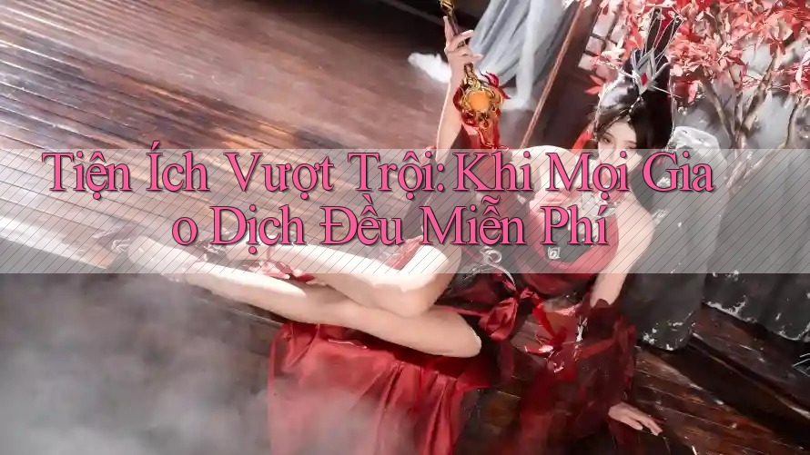 Tiện Ích Vượt Trội: Khi Mọi Giao Dịch Đều Miễn Phí