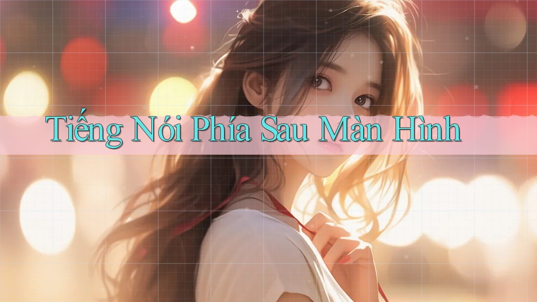 Tiếng Nói Phía Sau Màn Hình Tiếng Nói Phía Sau Màn Hình