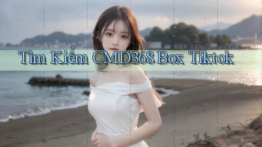 tìm kiếm cmd368 box tiktok
