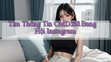tìm thông tin cmd368 bang hội instagram