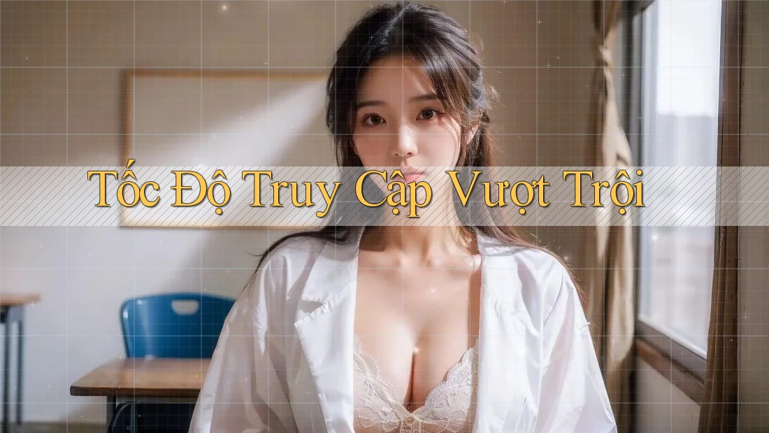 Tốc độ truy cập vượt trội: Tốc độ truy cập vượt trội: