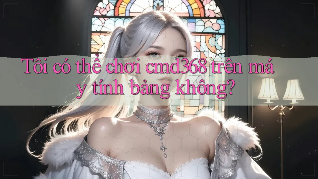 Tôi có thể chơi Cmd368 trên máy tính bảng không? Tôi có thể chơi Cmd368 trên máy tính bảng không?