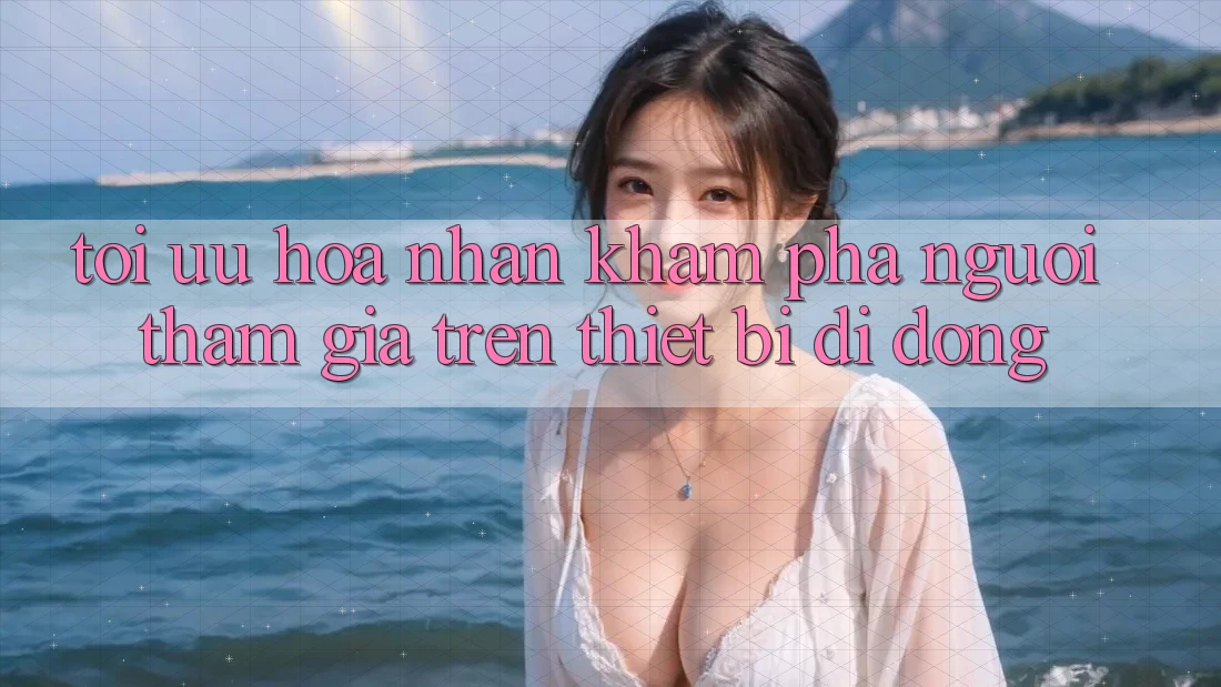 Tối Ưu Hóa Nhận khám phá Người tham gia Trên Thiết Bị Di Động Tối Ưu Hóa Nhận khám phá Người tham gia Trên Thiết Bị Di Động