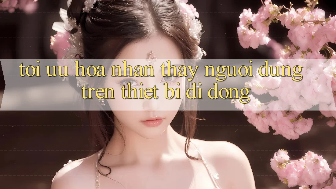 Tối Ưu Hóa Nhận thấy Người Dùng Trên Thiết Bị Di Động Tối Ưu Hóa Nhận thấy Người Dùng Trên Thiết Bị Di Động