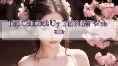 top cmd368 uy tín nhất website