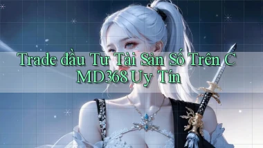 trade đầu tư tài sản số trên cmd368 uy tín