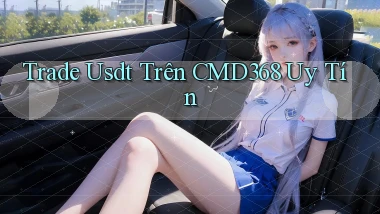 trade usdt trên cmd368 uy tín