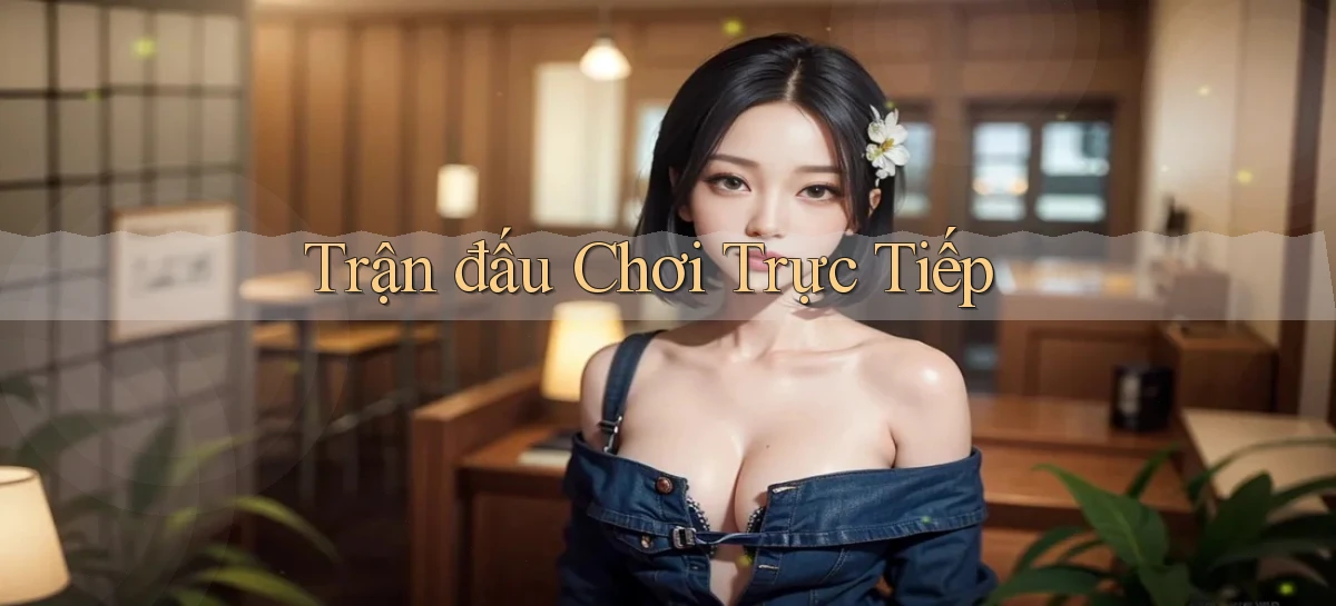 Trận đấu Chơi trực tiếp