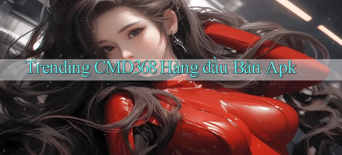 trending cmd368 hàng đầu bản apk