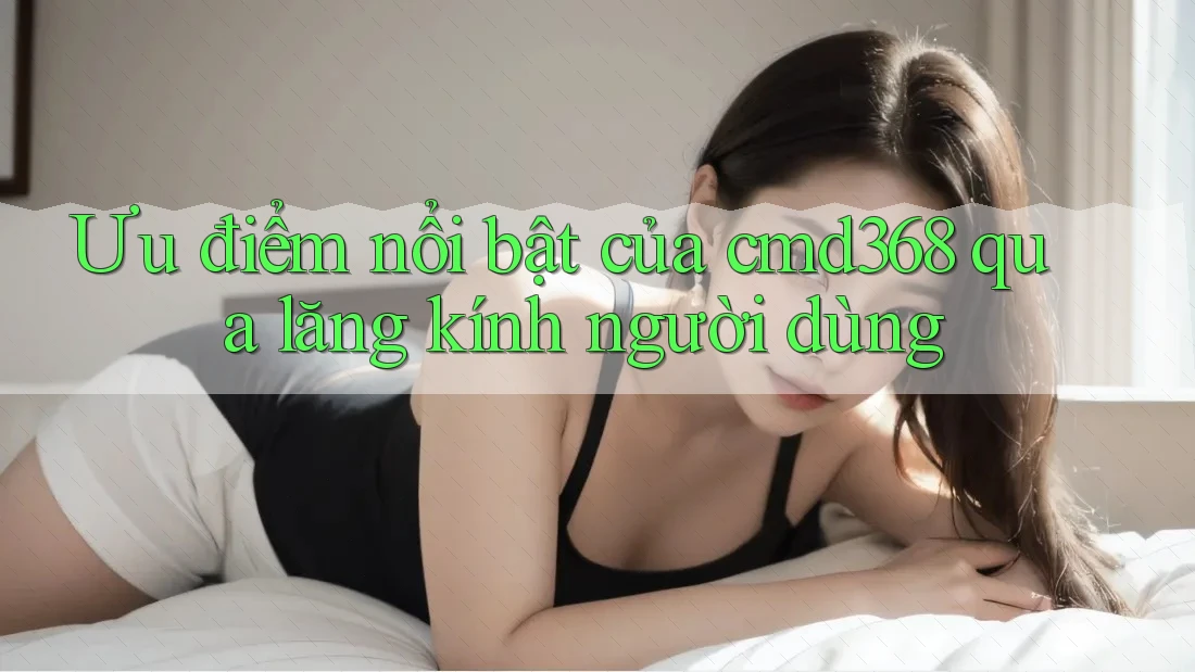 Ưu điểm nổi bật của cmd368 qua lăng kính người dùng